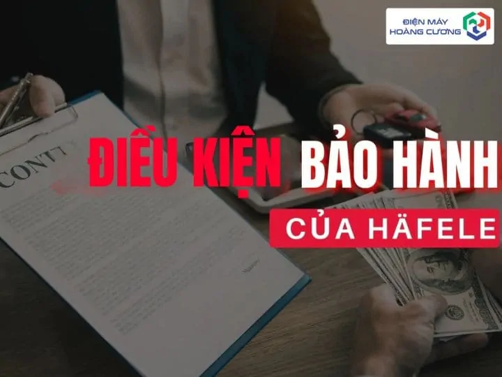 Chính sách bảo hành bếp từ Hafele chính hãng tại Điện Máy Hoàng Cương 2 Bảo hành bếp từ Hafele cần điều kiện gì