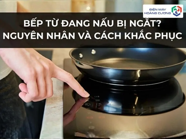 Sửa bếp từ đơn giản tại nhà với 6 lỗi thường gặp và cách khắc phục 4 Sửa lỗi bếp từ đang nấu tự tắt