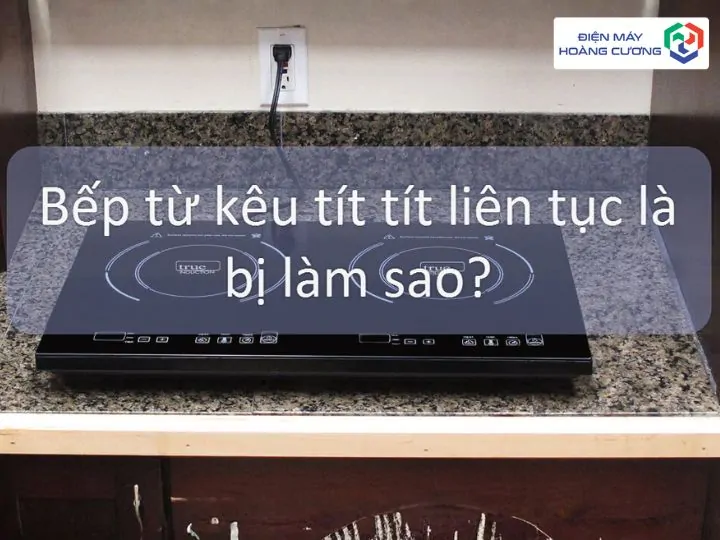 Sửa bếp từ đơn giản tại nhà với 6 lỗi thường gặp và cách khắc phục 5 sửa lỗi bếp từ phát ra tiếng kêu lạ