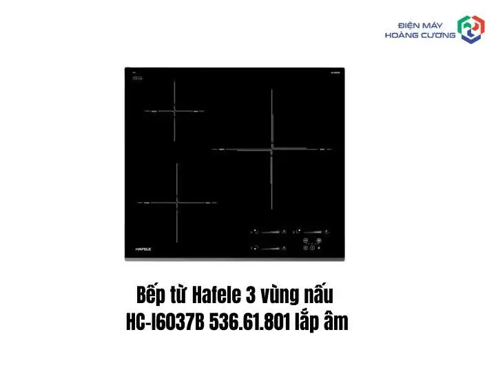 Bếp Từ Hafele 3 Vùng Nấu Chính Hãng – Lựa Chọn Hoàn Hảo Cho Gian Bếp Hiện Đại 8 Bếp từ Hafele HC-I6037B 536.61.801