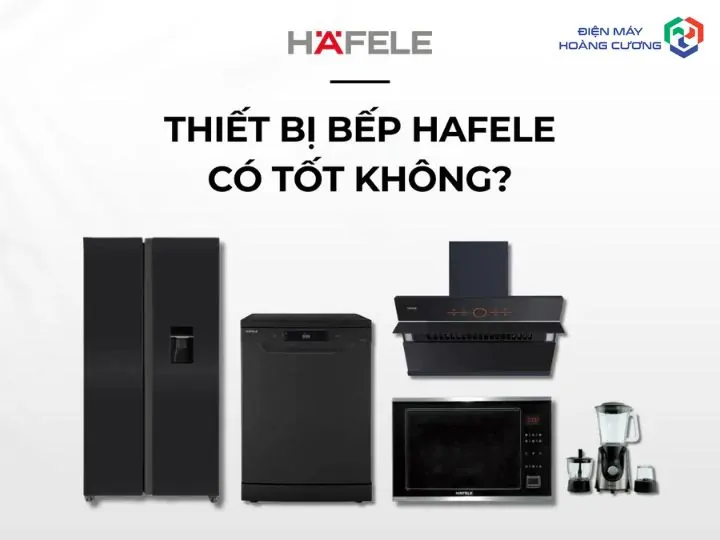 5+ Địa chỉ mua bếp từ Hafele uy tín tại TP HCM, chính hãng, giá tốt 1 thương hiệu Hafele có uy tín không